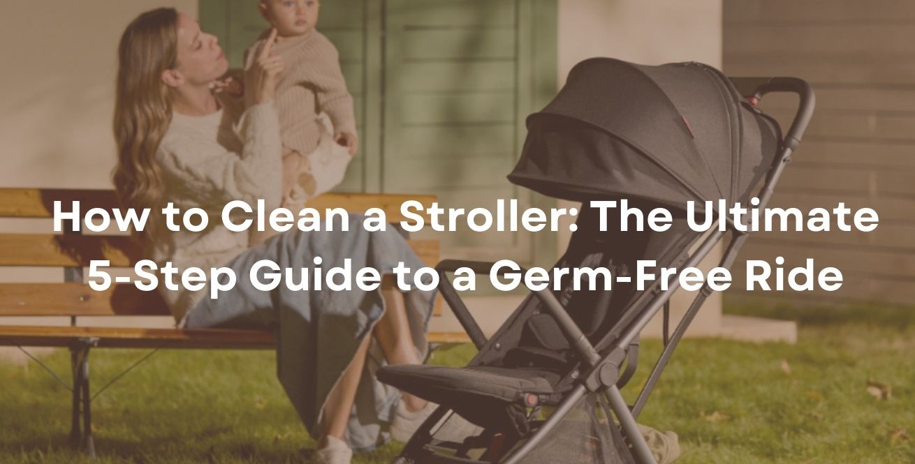 How to Clean a Stroller: The Ultimate 5-Step Guide to a Germ-Free Ride