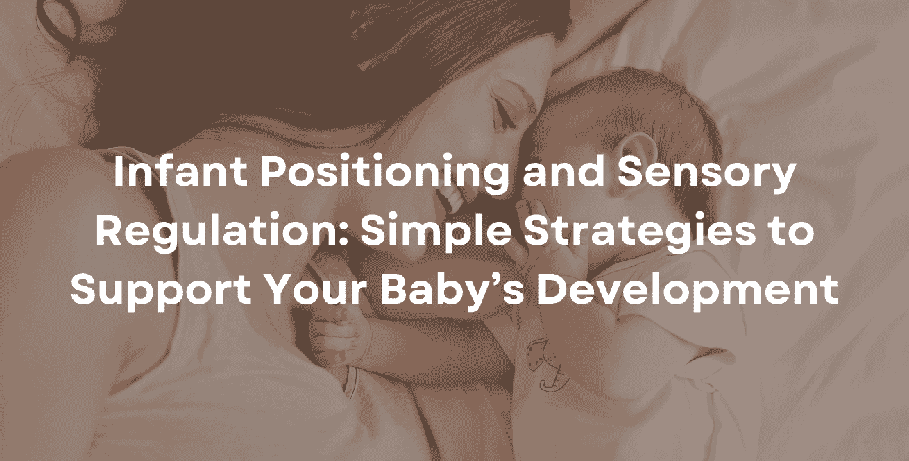 Infant Positioning and Sensory Regulation Simple Strategies to Support Your Baby’s Development