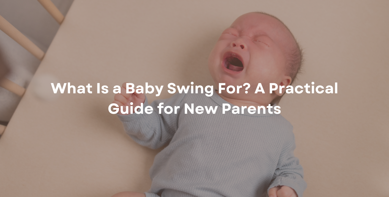 What Is a Baby Swing For? A Practical Guide for New Parents