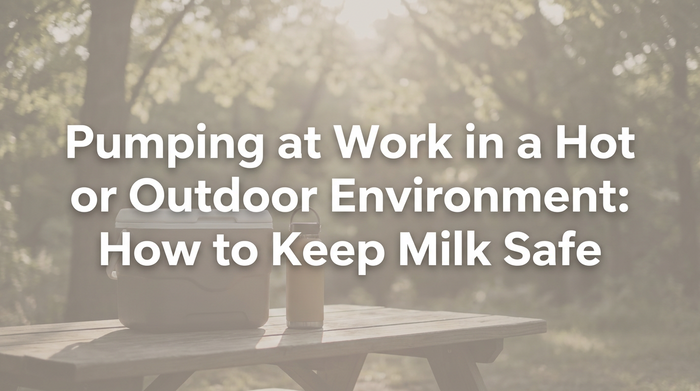 Pumping at Work in Heat or Outdoor Conditions: How to Keep Breast Milk Safe